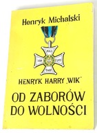 Michalski: Henryk, Harry, "Wik" - od zaborów do wolności. Łódź 1993