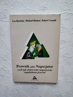 PRAWNIK JAKO NEGOCJATOR JAK EFEKTYWNIE NEGOCJOWAĆ ZAGADNIENIA PRAWNE /PRAWO