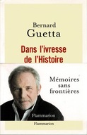 Dans l'ivresse de l'Histoire Bernard Guetta