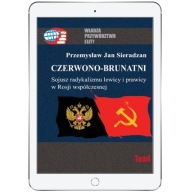Czerwono-brunatni. Sojusz radykalizmu lewicy i prawicy w Rosji współczesnej