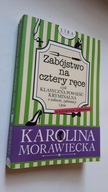 ZABOJSTWO NA CZTERY RECE - Karolina Morawiecka