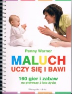 Maluch uczy się i bawi. 160 gier i zabaw na pierwsze 3 lata życia