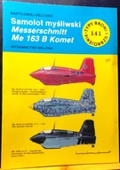 Samolot myśliwski MESSERSCHMITT Me 163B KOMET, B. BELCARZ [TBiU 141. 1990]
