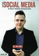 Jakub Żuk DOCHODOWE SOCIAL MEDIA W PRACY TRENERA PERSONALNEGO nowa autograf