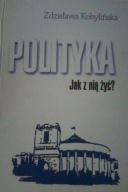 Polityka. Jak z nią żyć? Zdzisława Kobylińska