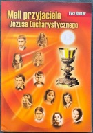 Mali przyjaciele Jezusa Eucharystycznego - Ewa Hanter