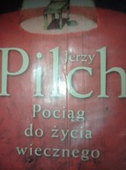 Pociąg do życia wiecznego Jerzy Pilch