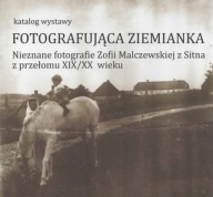 Fotografie Zofia Malczewska Sitno Zamość Fotografująca ziemianka