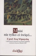Mnisi nie tylko ci święci... Z prof. Ewą Wipszycką ; jak nowa