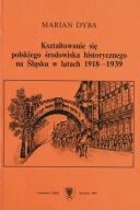 Kształtowanie się polskiego środowiska historycznego na Śląsku Marian Dyba