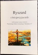 Ryszard i (nie)przyjaciele. Wybór poezji i prozy..