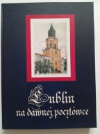 Lublin na dawnej pocztówce Z kolekcji Ryszarda Bogdziewicza Album NOWY