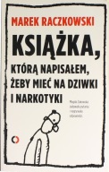 Książka którą napisałem żeby mieć na dziwki i narkotyki Żakowska,Raczkowski