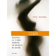 Ciąża Wszystko Co Trzeba Wiedzieć Od Poczęcia Do Porodu. Abrahams ksiazka