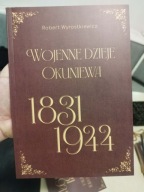 Robert Wyrostkiewicz Wojenne dzieje Okuniewa 1831 - 1944 OKUNIEW Sulejówek