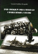 Pod Znakiem Orła Białego I Harcerskiej Lilijki Leszek Kalikst Krupski
