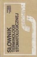 SŁOWNIK TERMINOLOGII STOMATOLOGICZNEJ Redakcja: Janusz KRZYWICKI