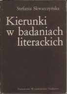 KIERUNKI w BADANIACH LITERACKICH Stefania SKWARCZYŃSKA