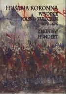 Husaria koronna w wojnie polsko-tureckiej 1672-1676 ; jak nowa