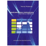 Uwarunkowania zarządzania. Motywacja i innowacja Henryk Wojtaszek