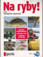 NA RYBY, CZYLI NIEZBĘDNIK WĘDKARZA Praca zbiorowa