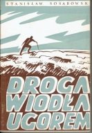 Gen. STANISŁAW SOSABOWSKI DROGA WIODŁA UGOREM