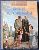 BEATA MADRE. MARIA LUIZA MERKERT - Garibaldo Jatosti