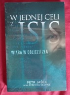 W Jednej celi z ISIS Wiara w obliczu zła Petr Jasek Rebecca George Reportaż