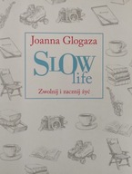 Slow life Zwolnij i zacznij żyć Joanna Glogaza