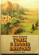 TOMEK U ŹRÓDEŁ AMAZONKI Alfred Szklarski wydawnictwo ŚLĄSK