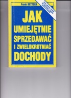 Jak umiejętnie sprzedawać i zwielokrotniać dochody? F. Bettger