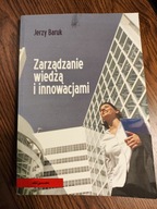 Zarządzanie wiedzą i innowacjami Jerzy Baruk