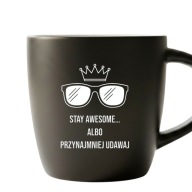 Kubek Stay Awesome Śmieszny Napis Prezent Białe Wnętrze Okulary