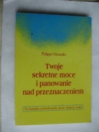Twoje sekretne moce i panowanie nad przeznaczeniem Philippe Morando