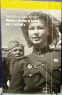 WOJNA nie ma w sobie nic z KOBIETY, Swietłana ALEKSIJEWICZ [CZARNE 2010]