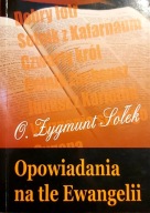 Opowiadania na tle Ewangelii O. Zygmunt Sołek