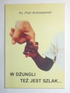 KS. PIOTR ANDRZEJEWSKI - W DŻUNGLI TEŻ JEST SZLAK... - BDB