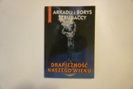 Drapieżność naszego wieku Arkadij Strugacki, Borys Strugacki