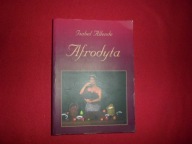 Isabel Allende - Afrodyta Opowiadania, przepisy i innego rodzaju afrodyzjak
