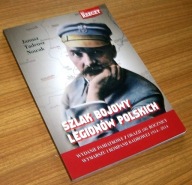 SZLAK BOJOWY LEGIONÓW POLSKICH Janusz T. Nowak