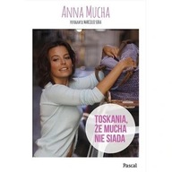 Toskania, że mucha nie siada Anna Mucha biografia ksiazka