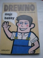 Drewno moje hobby Janusz Polański