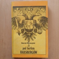 Henryk Wereszycki - Pod berłem Habsburgów