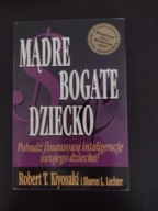 Mądre bogate dziecko Pobudź finansową inteligencję swojego dziecka Kiyosaki