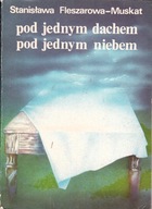 Pod jednym dachem pod jednym niebem Fleszarowska-Muskat