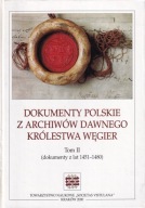 Dokumenty polskie z archiwów dawnego Królestwa Węgier. Tom II ; jak nowa