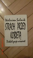 Walerian Sulmik - Strach przed kobietą. Diabolizacja Niewiast