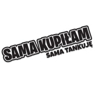 Naklejka SAMA KUPIŁAM SAMA TANKUJĘ na auto wodoodporna bez tła od GravArt