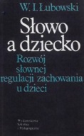 SŁOWO a DZIECKO Rozwój słownej regulacji zachowania u dzieci W. I. ŁUBOWSKI
