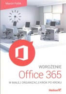 WDROŻENIE OFFICE 365 W MAŁEJ ORGANIZACJI KROK PO KROKU. Pytlik Marcin